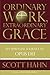 Ordinary Work, Extraordinary Grace by Scott Hahn