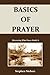 Basics Of Prayer by Stephen Nielsen