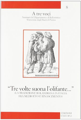 «Tre volte suona l'olifante...». La tradizione rolandiana in Italia fra Medioevo e Rinascimento (Paperback)