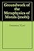 Groundwork of the Metaphysics of Morals