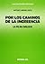 Por Los Caminos De La Increencia: La Fe En Diálogo