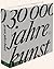 30000 Jahre Kunst: Das Künstlerische Schaffen Der Menschheit Durch Raum Und Zeit
