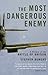 The Most Dangerous Enemy by Stephen Bungay