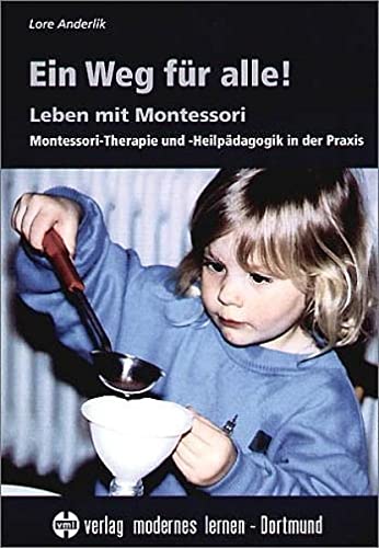Ein Weg für alle! Leben mit Montessori. Montessori-Therapie und -Heilpädagogik in der Praxis. (Paperback)