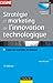 Stratégie et marketing de l'innovation technologique - 3ème édition: Lancer avec succès des produits qui n'existent pas sur des marchés qui n'existent ... (Performance industrielle) (French Edition)