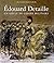 Edouard Detaille: Un siècle de gloire militaire