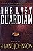 The Last Guardian by Shane Johnson The Last Guardian by Shane Johnson