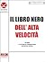 Il Libro Nero Dell'alta Velocità, Ovvero Il Futuro Di Tangentopoli Diventato Storia