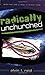 Radically Unchurched: Who They Are-How to Reach Them: Who They Are & How to Reach Them