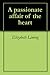 A passionate affair of the heart by Elizabeth Liming A passionate affair of the heart by Elizabeth Liming