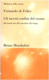 Gli incerti confini del cosmo. Dai buchi neri alle macchine del tempo (Perfect Paperback)