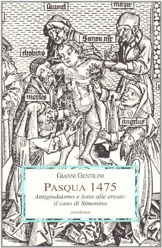 Pasqua 1475. Antigiudaismo e lotta alle eresie: il caso di Simonino (Paperback)