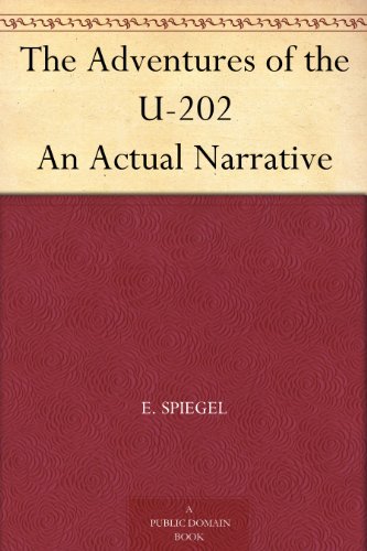 The Adventures of the U-202 An Actual Narrative (Kindle Edition)