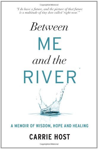 Between Me and the River: A Memoir – A Candid Autobiography of a Cancer Survivor Finding Hope and Healing