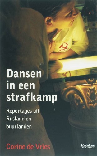 Dansen in een strafkamp: reportages uit Rusland en buurlanden (Paperback)