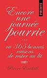 Encore Une Journée Pourrie Ou 365 Bonnes Raisons De Rester Au... by Pierre Enckell