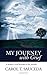 My Journey with Grief by Carol T. Sauceda