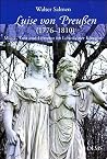 Luise von Preussen, 1776-1810: Musik, Tanz und Literatur im Leben einer Königin Luise von Preussen, 1776-1810: Musik, Tanz und Literatur im Leben einer Königin