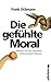 Die gefühlte Moral: Warum wir Gut und Böse unterscheiden können