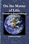 On the Matter of Life: Towards an Integral Biology of Economics
