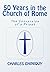 50 Years in the Church of Rome by Charles P. Chiniquy 50 Years in the Church of Rome by Charles P. Chiniquy