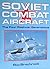 Soviet Combat Aircraft: The Four Postwar Generations