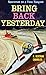 Bring Back Yesterday