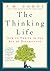 The Thinking Life: How to Thrive in the Age of Distraction