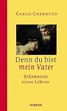 Denn Du Bist Mein Vater: Bekenntnis E. Lebens Denn Du Bist Mein Vater: Bekenntnis E. Lebens