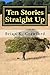 Ten Stories Straight Up by Brian K. Crawford