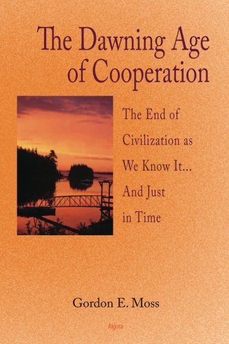 The Dawning Age of Cooperaton: The End of Civilization as We Know It... and Just in Time (Paperback)