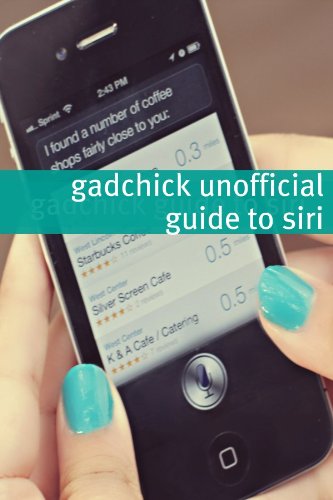 The Unofficial Siri Handbook: The Essential Reference for Your iPhone 4S (Kindle Edition)