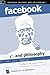 Facebook and Philosophy: What's on Your Mind? (Popular Culture and Philosophy 50)