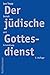 Der Judische Gottesdienst: ...