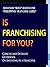 Is Franchising for You?