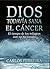 Dios Todavia Sana El Cancer by Carlos Ferreira