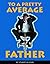 To a Pretty Average Father