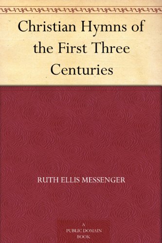 Christian Hymns of the First Three Centuries (Kindle Edition)