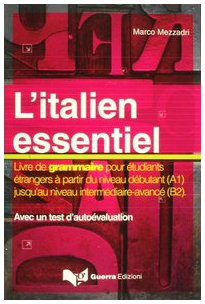 L'italien Essentiel: Livre De Grammaire Pour Étudiants Étrangers À Partir Du Niveau Débutant (A1) Jusqu'au Niveau Intermédiaire Avancé (B2):  Avec Un Test D'évaluation