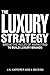 The Luxury Strategy: Break the Rules of Marketing to Build Luxury Brand