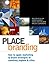 Place Branding: How To Apply Marketing And Brand Strategies To Countries Regions And Cities