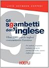 Gli sgambetti dell'inglese. Oltre 2000 parole inglesi comunemente fraintese