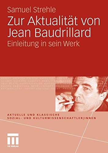 Zur Aktualität von Jean Baudrillard: Einleitung in sein Werk (Aktuelle und klassische Sozial- und KulturwissenschaftlerInnen) (German Edition)