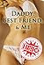 Daddy, Best Friend, & Me