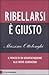 Ribellarsi È Giusto: [Il Monito Di Un Novantacinquenne Alle Nuove Generazioni]