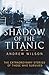Shadow of the Titanic: The Extraordinary Stories of Those Who Survived