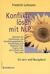 Konflikte Lösen Mit Nlp: Techniken Für Schlichtungs  Und Vermittlungsgespräche, Paarberatung Und Mediation Nach Virginia Satir, John Grinder Und Thies Stahl ; Ein Lern  Und Übungsbuch