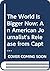 The World Is Bigger Now: An American Journalist's Release from Captivity in North Korea . . . a Remarkable Story of Faith, Family, and Forgiveness