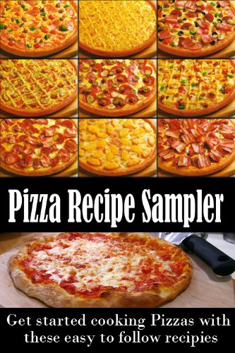 The Pizza Recipe Sampler - You Can Cook at Home (Kindle Edition)