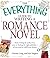 The Everything Guide to Writing a Romance Novel: From writing the perfect love scene to finding the right publisher--All you need to fulfill your dreams (Everything® Series)